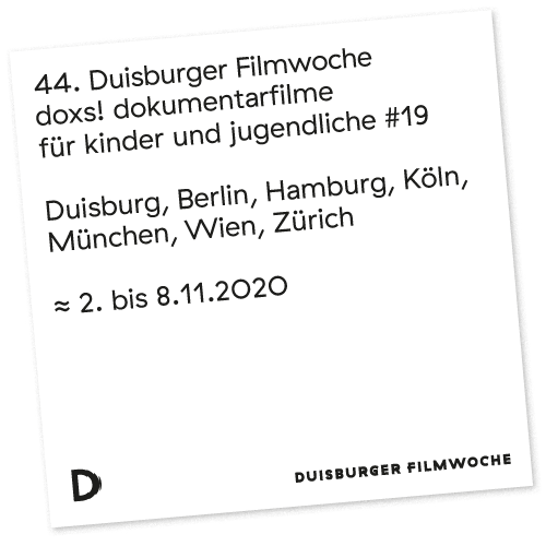 44. Duisburger Filmwoche - doxs! dokumentarfilme für kinder und jugendliche #19 - Duisburg, Berlin, Hamburg, Köln, München, Wien, Zürich - 2. bis 8.11.2020
